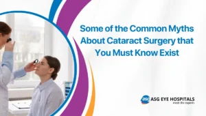 Some of the Common Myths About Cataract Surgery that You Must Know Exist